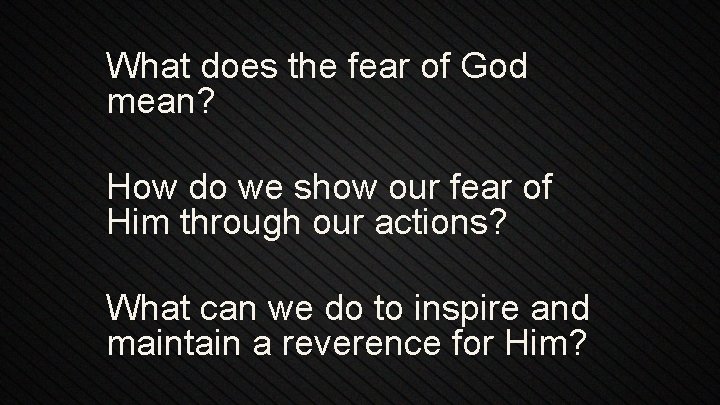 What does the fear of God mean? How do we show our fear of