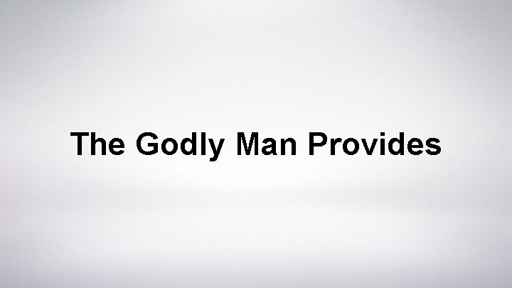 The Godly Man Provides 