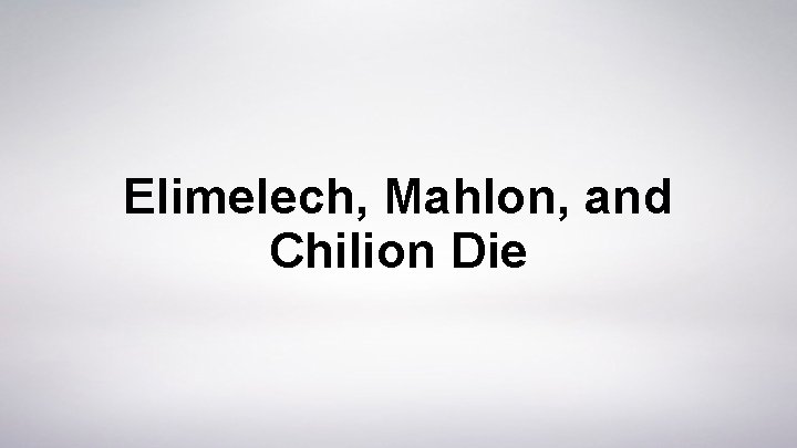 Elimelech, Mahlon, and Chilion Die 