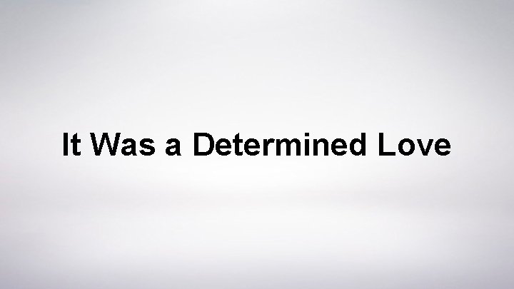 It Was a Determined Love 