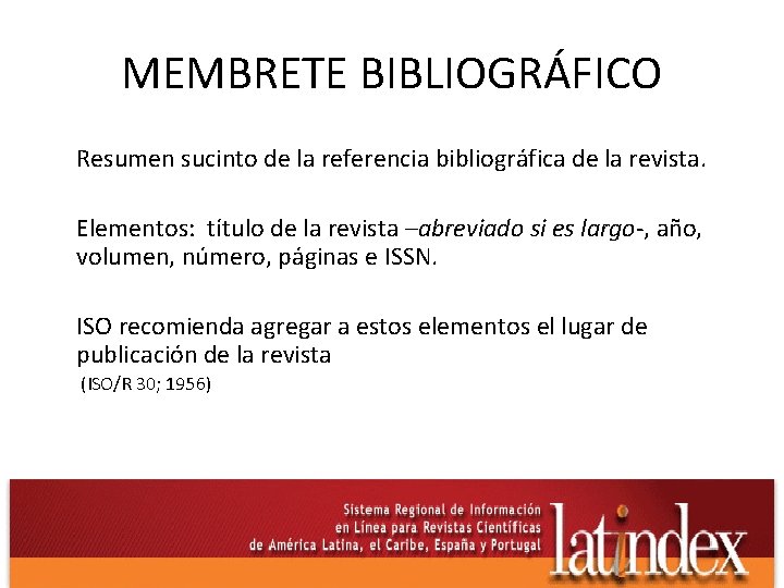 MEMBRETE BIBLIOGRÁFICO Resumen sucinto de la referencia bibliográfica de la revista. Elementos: título de