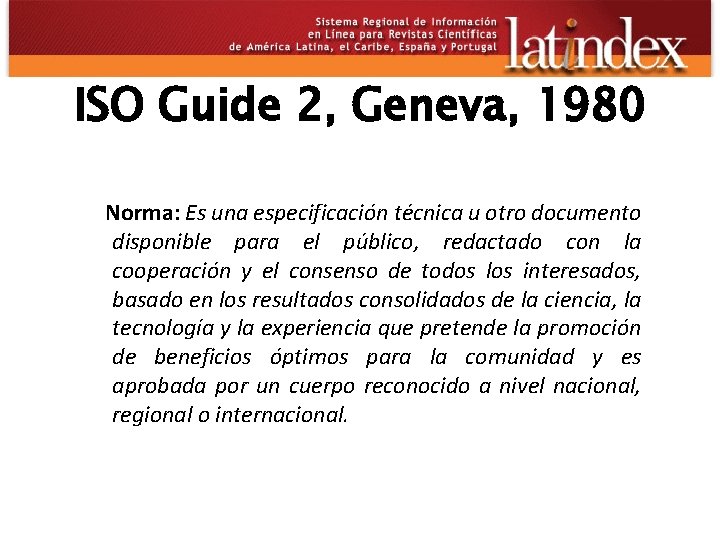 ISO Guide 2, Geneva, 1980 Norma: Es una especificación técnica u otro documento disponible