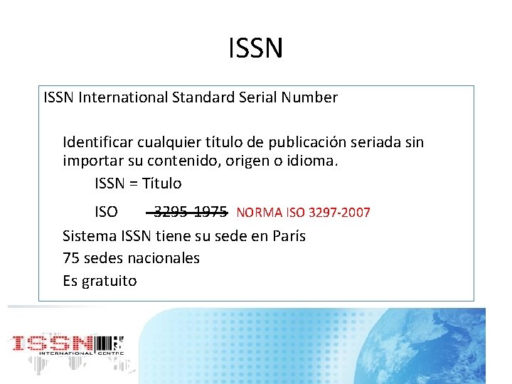 ISSN International Standard Serial Number Identificar cualquier título de publicación seriada sin importar su