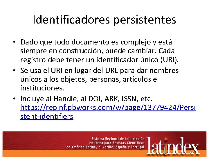 Identificadores persistentes • Dado que todo documento es complejo y está siempre en construcción,