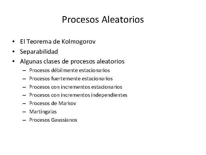 Procesos Aleatorios • El Teorema de Kolmogorov • Separabilidad • Algunas clases de procesos