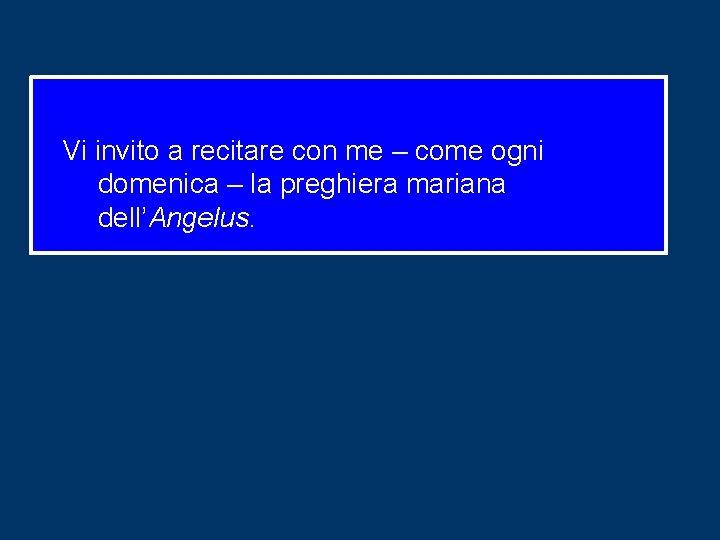 Vi invito a recitare con me – come ogni domenica – la preghiera mariana Vi invito a recitare con me – come ogni domenica – la preghiera mariana