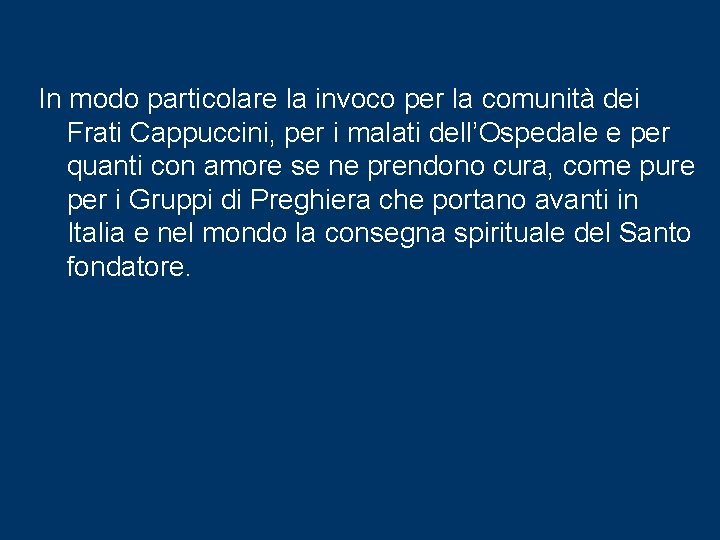 In modo particolare la invoco per la comunità dei Frati Cappuccini, per i malati In modo particolare la invoco per la comunità dei Frati Cappuccini, per i malati