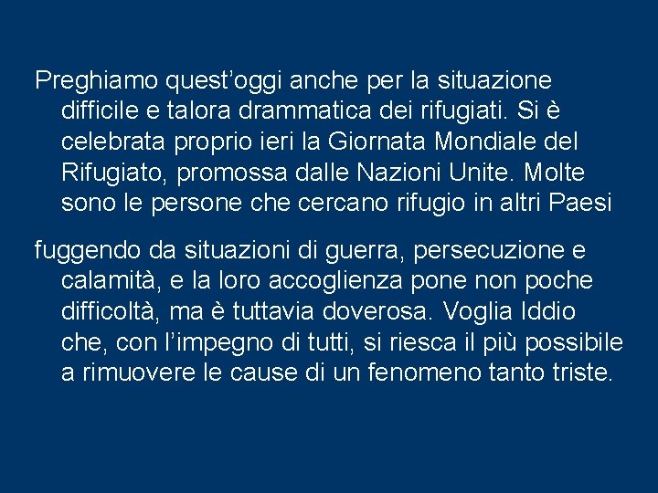 Preghiamo quest’oggi anche per la situazione difficile e talora drammatica dei rifugiati. Si è Preghiamo quest’oggi anche per la situazione difficile e talora drammatica dei rifugiati. Si è