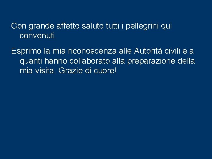 Con grande affetto saluto tutti i pellegrini qui convenuti. Esprimo la mia riconoscenza alle Con grande affetto saluto tutti i pellegrini qui convenuti. Esprimo la mia riconoscenza alle