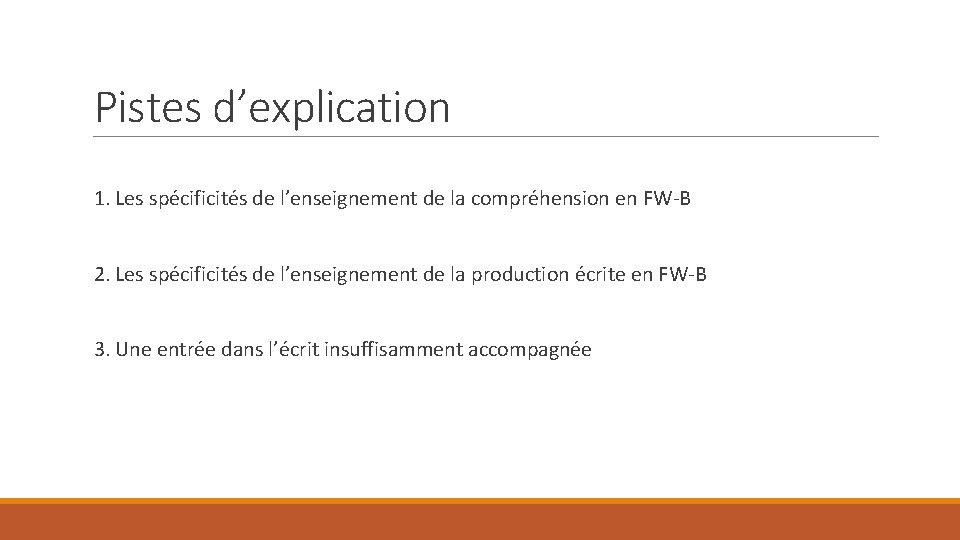 Pistes d’explication 1. Les spécificités de l’enseignement de la compréhension en FW-B 2. Les