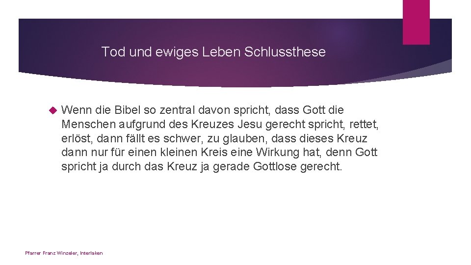 Tod und ewiges Leben Schlussthese Wenn die Bibel so zentral davon spricht, dass Gott