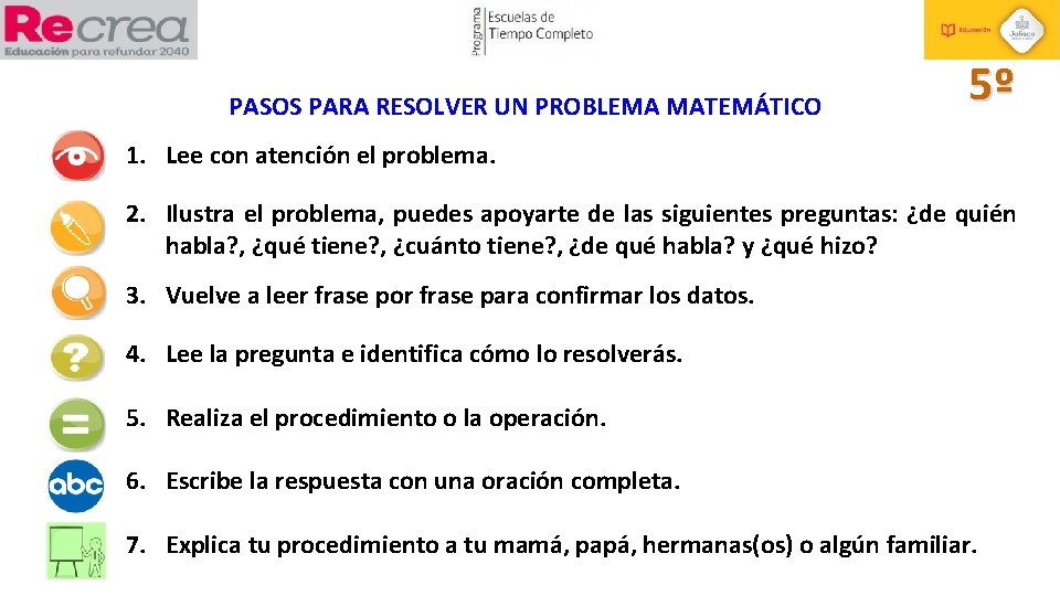 PASOS PARA RESOLVER UN PROBLEMA MATEMÁTICO 5º 1. Lee con atención el problema. 2.