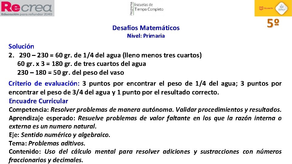 Desafíos Matemáticos 5º Nivel: Primaria Solución 2. 290 – 230 = 60 gr. de