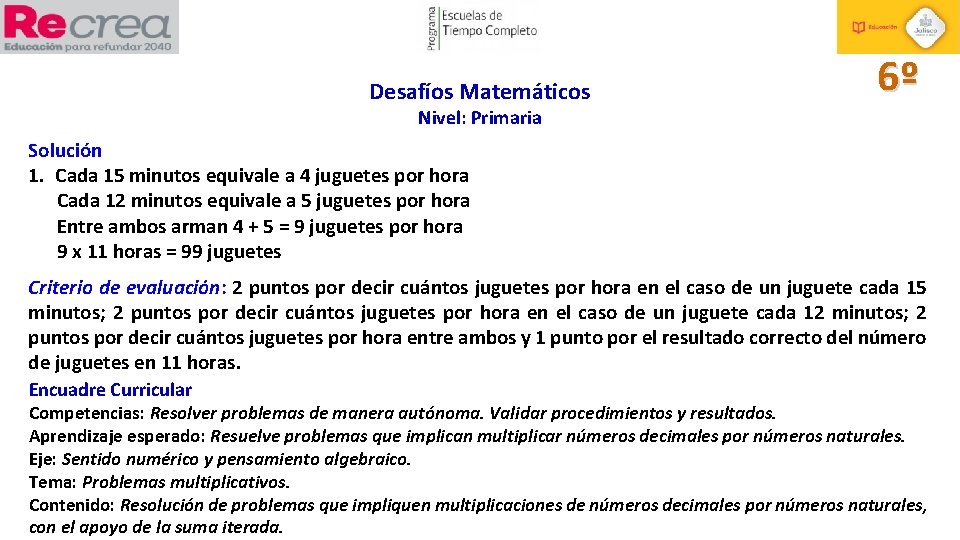 Desafíos Matemáticos 6º Nivel: Primaria Solución 1. Cada 15 minutos equivale a 4 juguetes