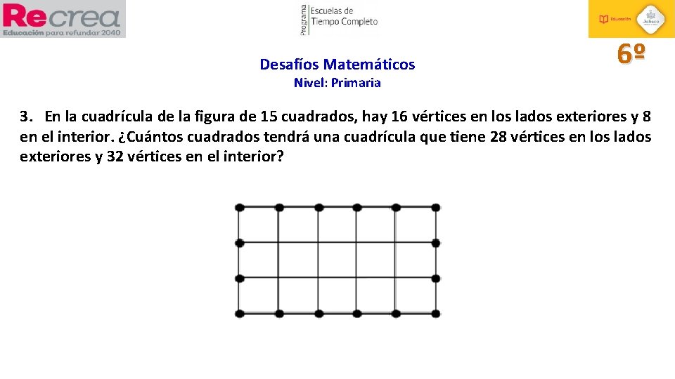 Desafíos Matemáticos 6º Nivel: Primaria 3. En la cuadrícula de la figura de 15