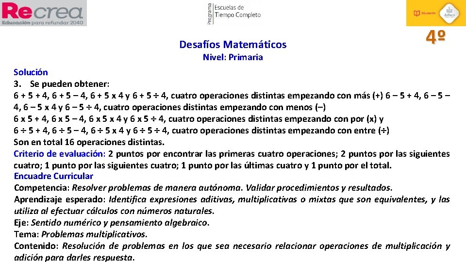 Desafíos Matemáticos 4º Nivel: Primaria Solución 3. Se pueden obtener: 6 + 5 +