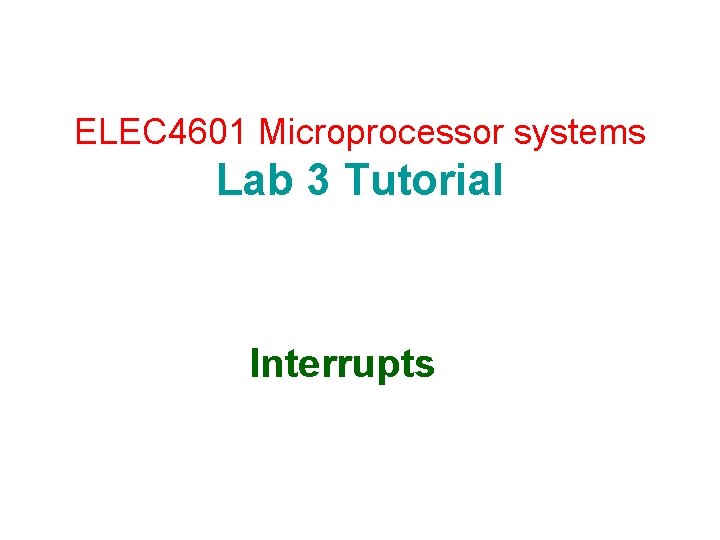 ELEC 4601 Microprocessor systems Lab 3 Tutorial Interrupts 