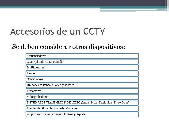 Accesorios de un CCTV Se deben considerar otros dispositivos: Secuenciadores Cuadriplicadores De Pantalla Multiplexores