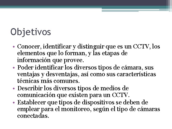 Objetivos • Conocer, identificar y distinguir que es un CCTV, los elementos que lo