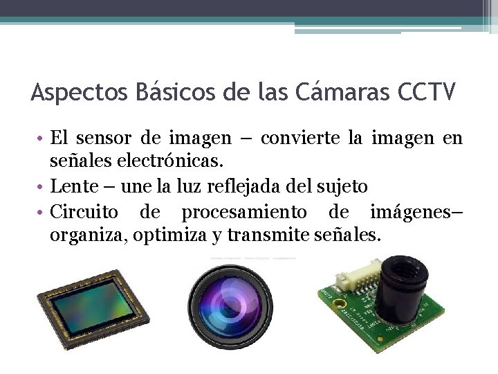 Aspectos Básicos de las Cámaras CCTV • El sensor de imagen – convierte la