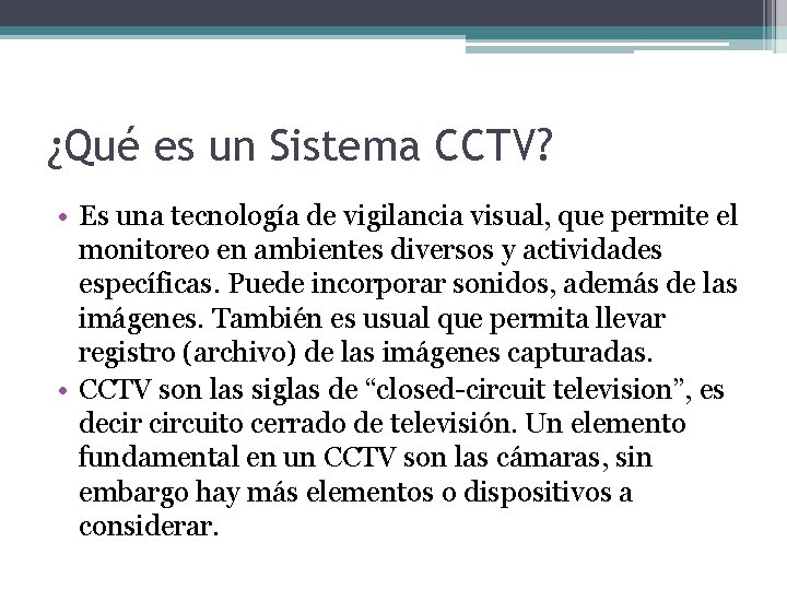 ¿Qué es un Sistema CCTV? • Es una tecnología de vigilancia visual, que permite