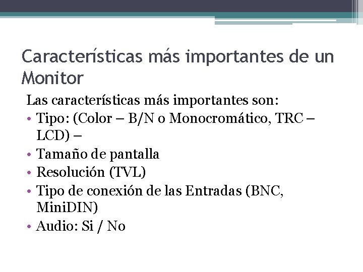 Características más importantes de un Monitor Las características más importantes son: • Tipo: (Color