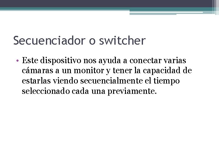 Secuenciador o switcher • Este dispositivo nos ayuda a conectar varias cámaras a un