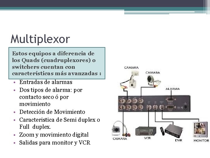 Multiplexor Estos equipos a diferencia de los Quads (cuadruplexores) o switchers cuentan con características