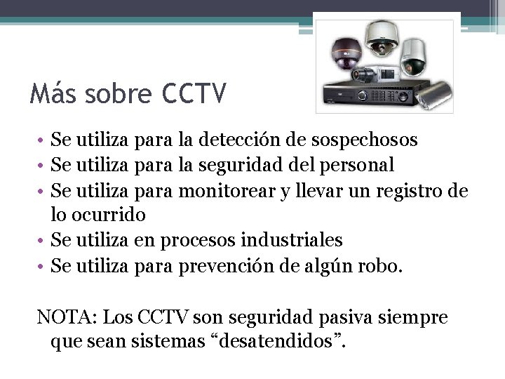 Más sobre CCTV • Se utiliza para la detección de sospechosos • Se utiliza