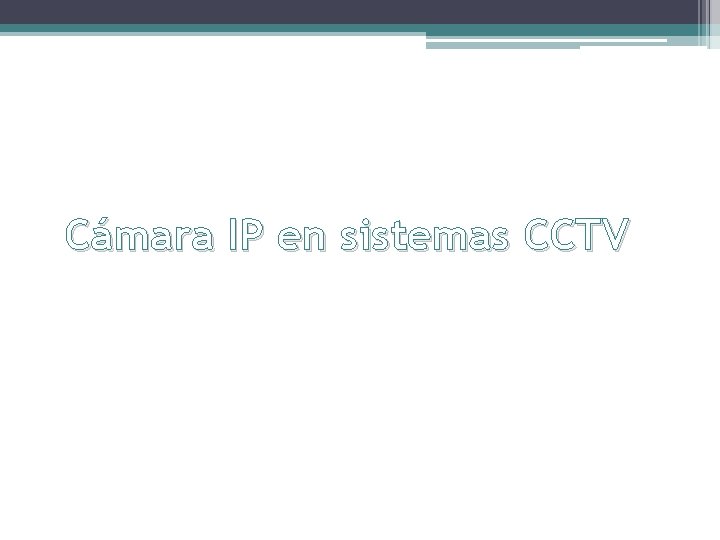 Cámara IP en sistemas CCTV 