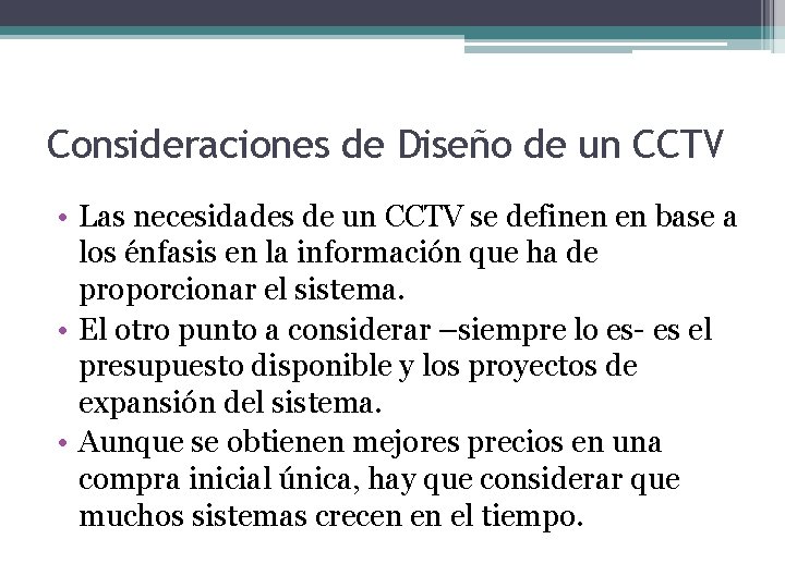 Consideraciones de Diseño de un CCTV • Las necesidades de un CCTV se definen