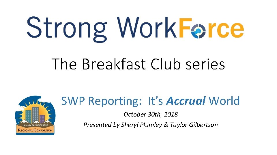 The Breakfast Club series SWP Reporting: It’s Accrual World October 30 th, 2018 Presented