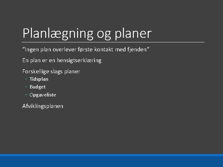 Planlægning og planer ”Ingen plan overlever første kontakt med fjenden” En plan er en