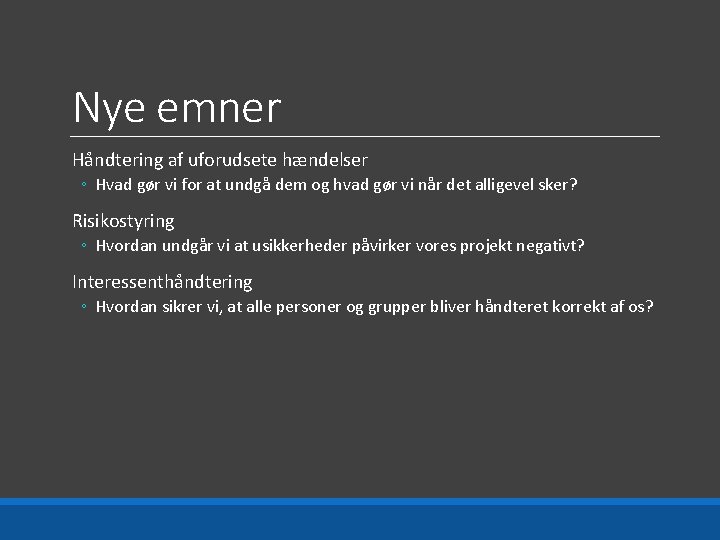 Nye emner Håndtering af uforudsete hændelser ◦ Hvad gør vi for at undgå dem