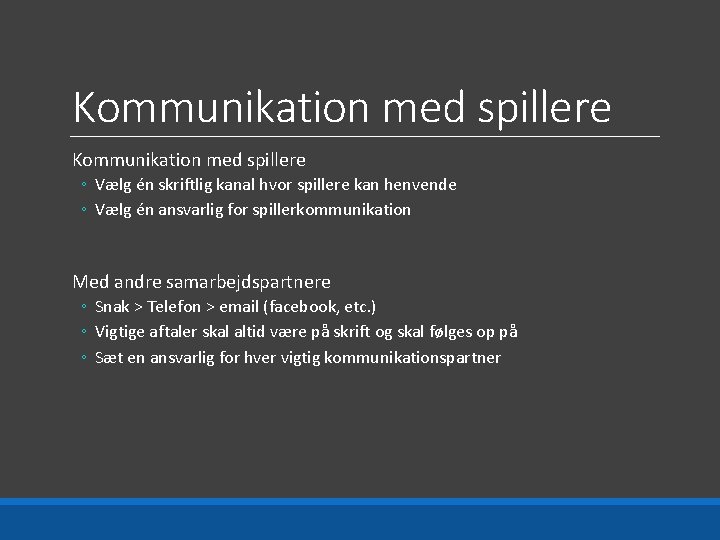 Kommunikation med spillere ◦ Vælg én skriftlig kanal hvor spillere kan henvende ◦ Vælg