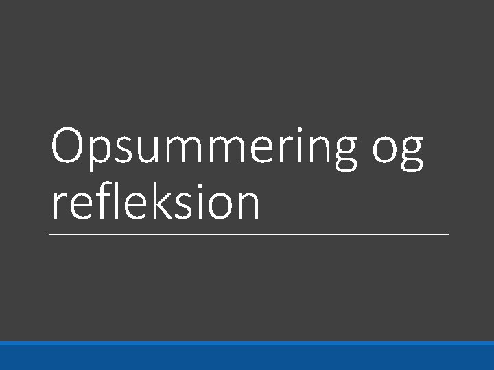 Opsummering og refleksion 