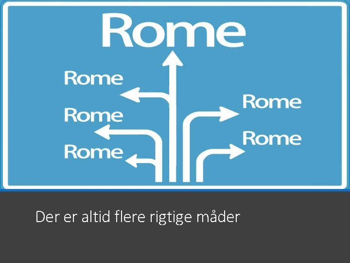 Der er altid flere rigtige måder 