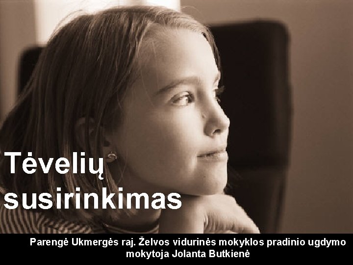 Tėvelių susirinkimas Parengė Ukmergės raj. Želvos vidurinės mokyklos pradinio ugdymo mokytoja Jolanta Butkienė 