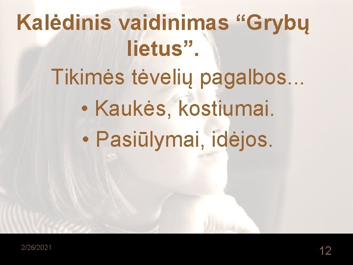 Kalėdinis vaidinimas “Grybų lietus”. Tikimės tėvelių pagalbos. . . • Kaukės, kostiumai. • Pasiūlymai,