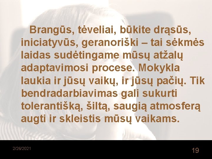  Brangūs, tėveliai, būkite drąsūs, iniciatyvūs, geranoriški – tai sėkmės laidas sudėtingame mūsų atžalų