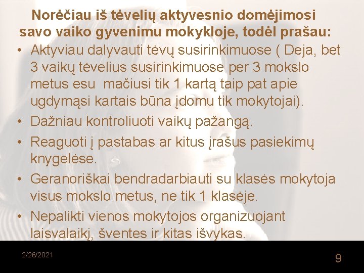  Norėčiau iš tėvelių aktyvesnio domėjimosi savo vaiko gyvenimu mokykloje, todėl prašau: • Aktyviau