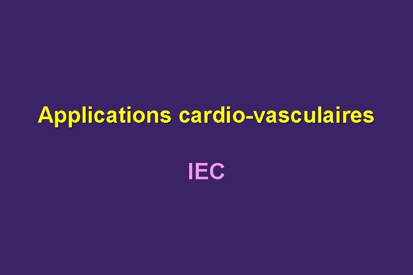 Applications cardio-vasculaires IEC 