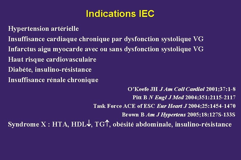 Indications IEC Hypertension artérielle Insuffisance cardiaque chronique par dysfonction systolique VG Infarctus aigu myocarde