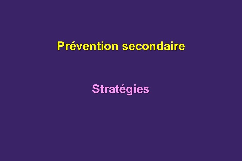 Prévention secondaire Stratégies 