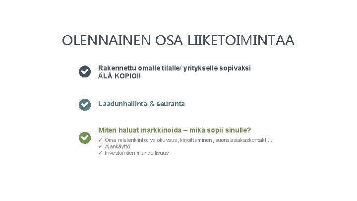 OLENNAINEN OSA LIIKETOIMINTAA Rakennettu omalle tilalle/ yritykselle sopivaksi ÄLÄ KOPIOI! Laadunhallinta & seuranta Miten