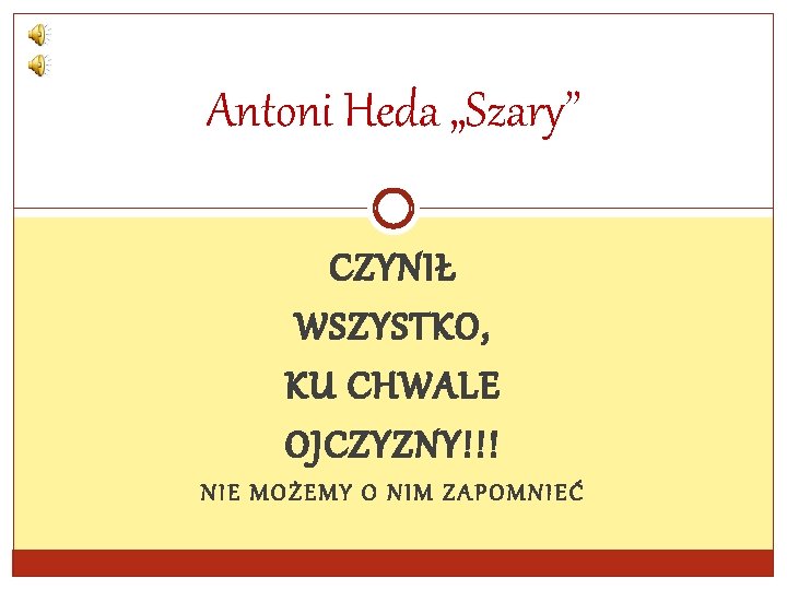 Antoni Heda „Szary” CZYNIŁ WSZYSTKO, KU CHWALE OJCZYZNY!!! NIE MOŻEMY O NIM ZAPOMNIEĆ 