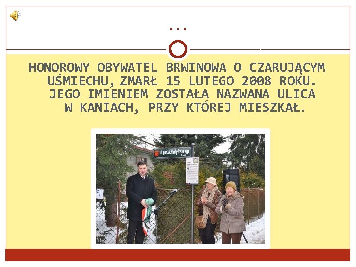 … HONOROWY OBYWATEL BRWINOWA O CZARUJĄCYM UŚMIECHU, ZMARŁ 15 LUTEGO 2008 ROKU. JEGO IMIENIEM