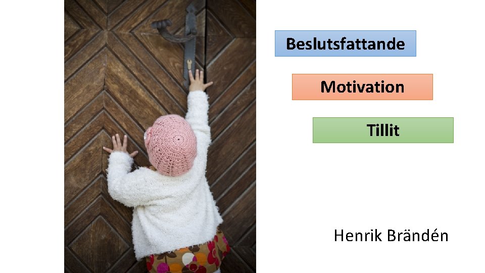 Beslutsfattande Motivation Tillit Henrik Brändén 