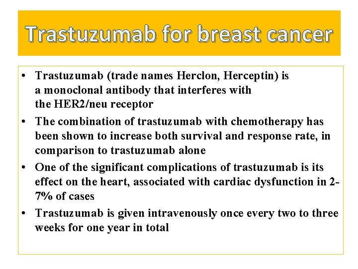 Trastuzumab for breast cancer • Trastuzumab (trade names Herclon, Herceptin) is a monoclonal antibody