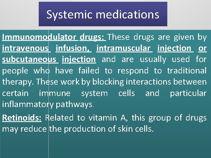 Systemic medications Immunomodulator drugs: These drugs are given by intravenous infusion, intramuscular injection or